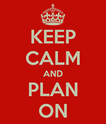Keep Calm and Plan On