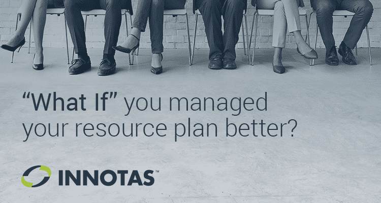 “What If” You Managed Your Resource Plan Better?